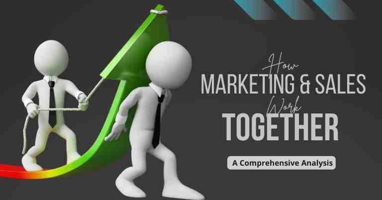 How Marketing and Sales Work Together: A Symbiotic Relationship for Business Success